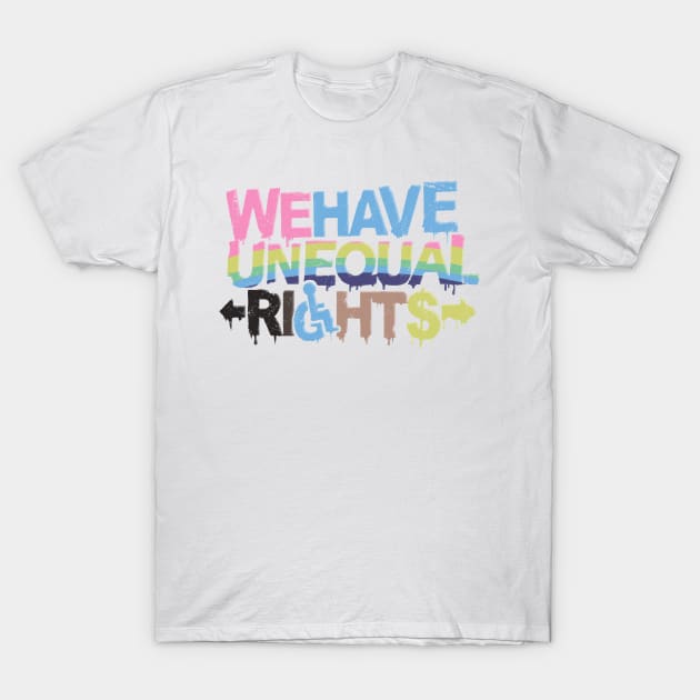 We Have Unequal Rights T-Shirt by FunSizedDesign